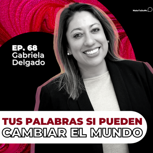 Episode cover: 068 | Tus palabras si pueden cambiar el mundo | Gabriela Delgado