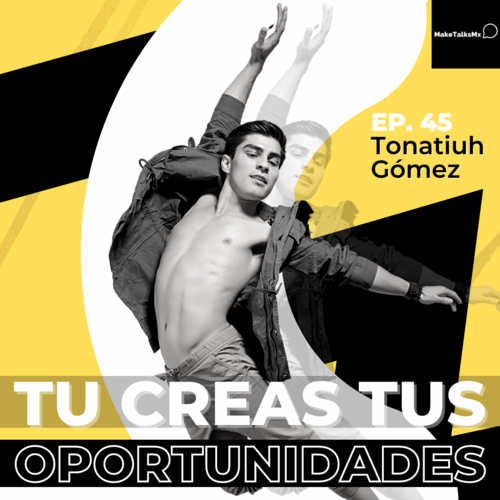 Episode cover: 045 | Tu creas tus oportunidades | Tonatiuh Gomez