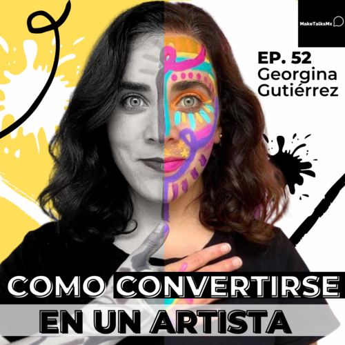 Episode cover: 052 | Como convertirse en un artista | Georgina Gutiérrez