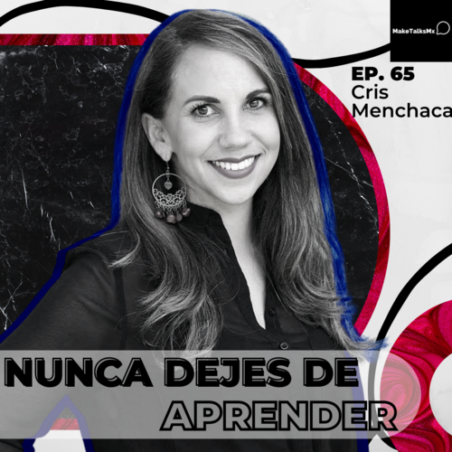 Episode cover: 065 | Nunca dejes de aprender | Cris Menchaca