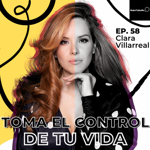 Episode cover: 058 | Toma el control de tu vida | Clara Villarreal