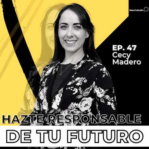 Episode cover: 047 | Hazte responsable de tu futuro | Cecy Madero