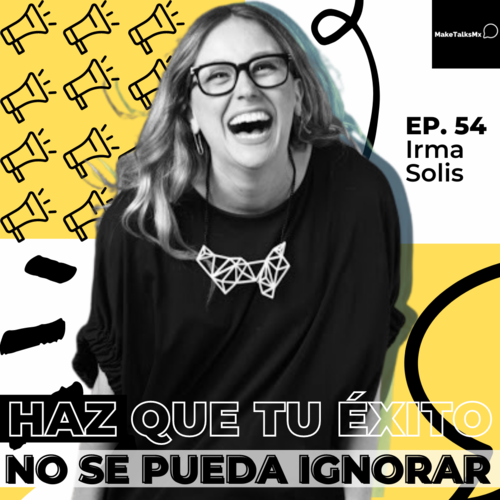 Episode cover: 054 | Haz que tu éxito no se pueda ignorar | Irma Solís