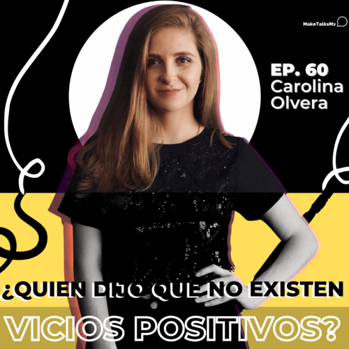 Episode cover: 060 | ¿Quien dijo que no existen los vicios positivos? | Carolina Olvera