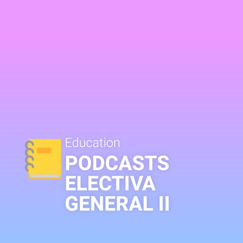 Podcast cover: PODCASTS ELECTIVA GENERAL II